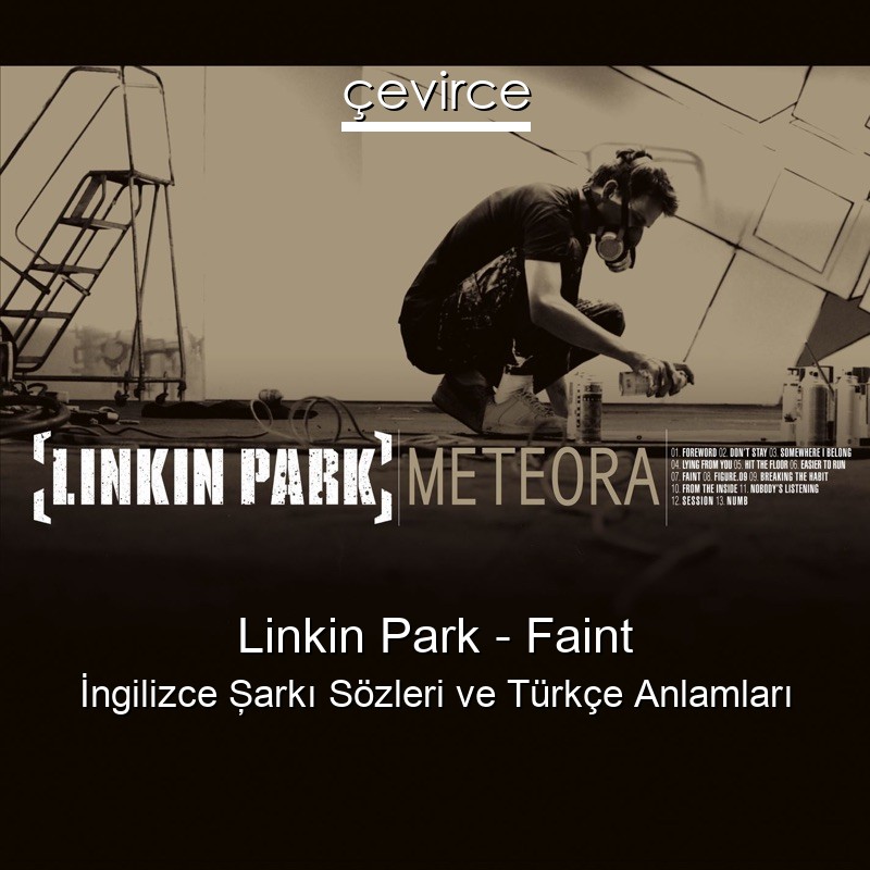 Linkin Park – Faint İngilizce Şarkı Sözleri Türkçe Anlamları