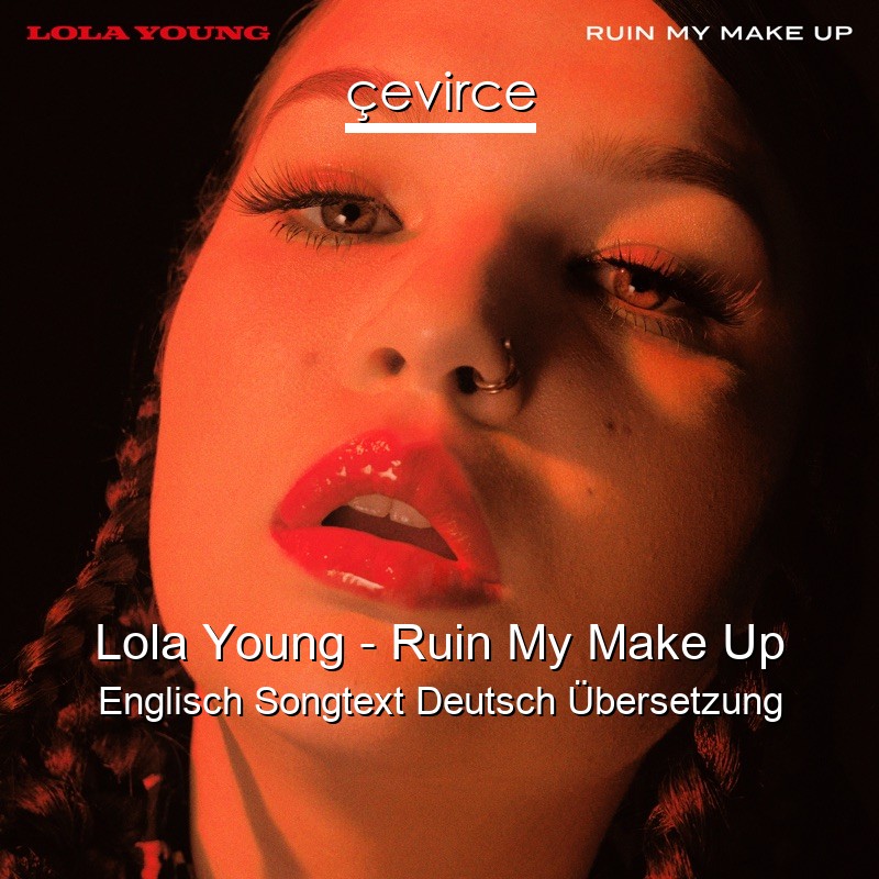 Lola Young – Ruin My Make Up Englisch Songtext Deutsch Übersetzung