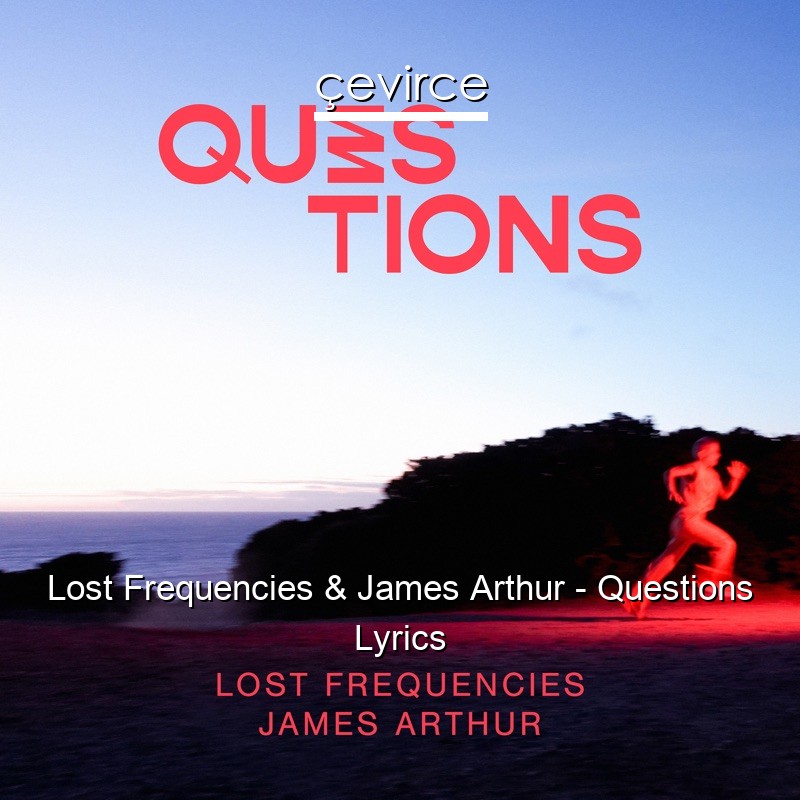 Lost Frequencies & James Arthur – Questions Lyrics