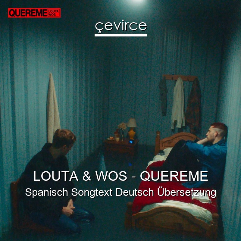 LOUTA & WOS – QUEREME Spanisch Songtext Deutsch Übersetzung