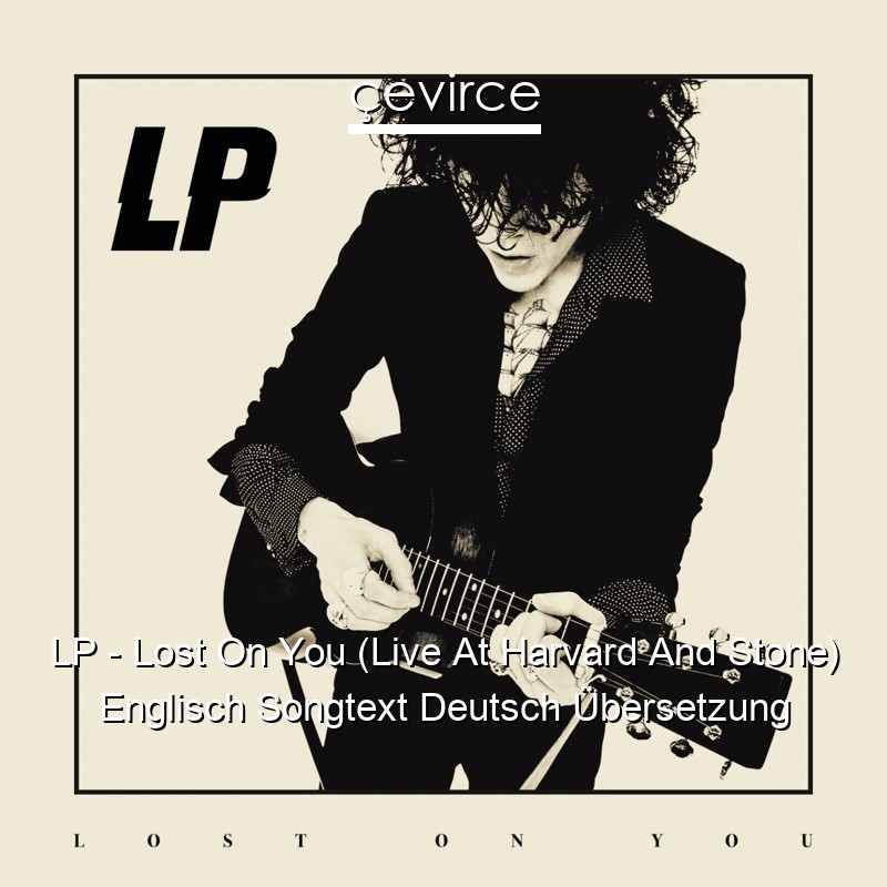 LP – Lost On You (Live At Harvard And Stone) Englisch Songtext Deutsch Übersetzung