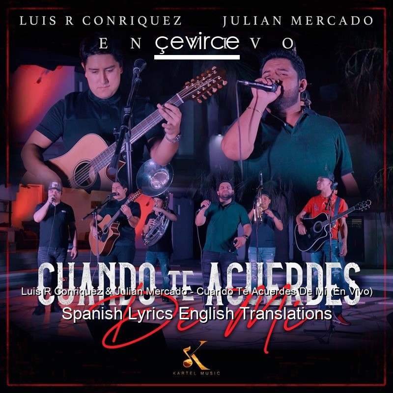 Luis R Conriquez & Julián Mercado – Cuando Te Acuerdes De Mi (En Vivo) Spanish Lyrics English Translations