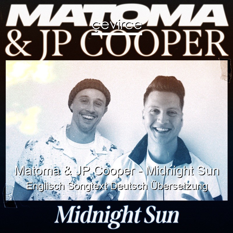 Matoma & JP Cooper – Midnight Sun Englisch Songtext Deutsch Übersetzung