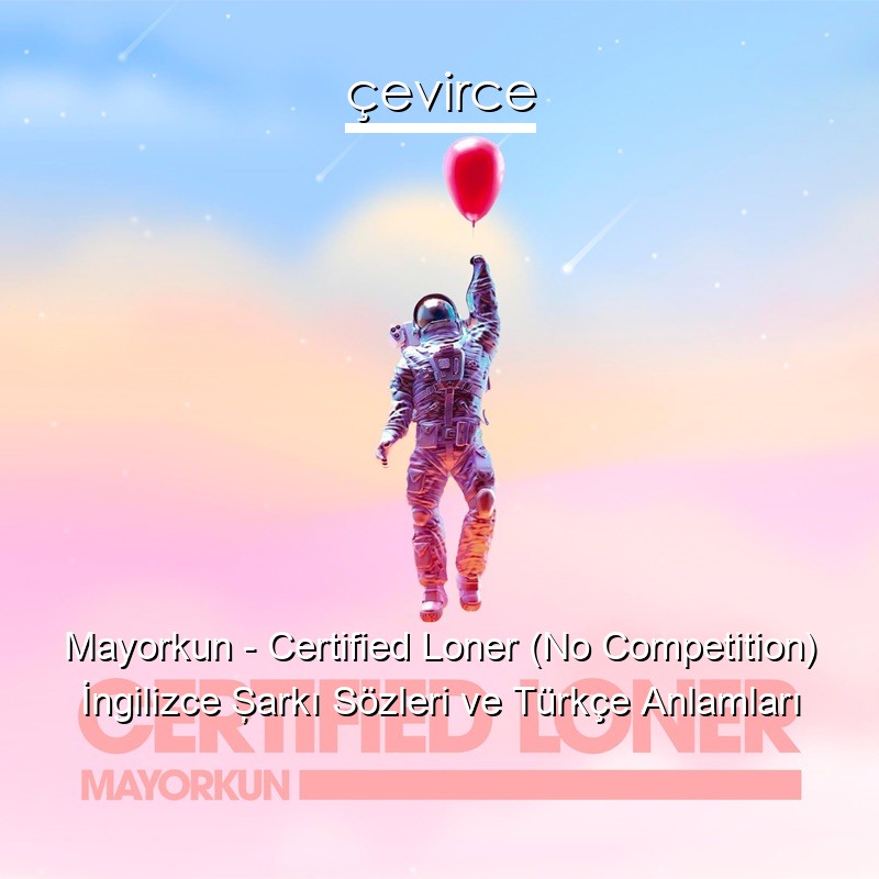 Mayorkun – Certified Loner (No Competition) İngilizce Şarkı Sözleri Türkçe Anlamları