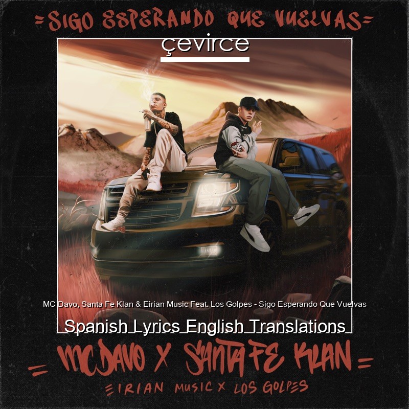 MC Davo, Santa Fe Klan & Eirian Music Feat. Los Golpes – Sigo Esperando Que Vuelvas Spanish Lyrics English Translations