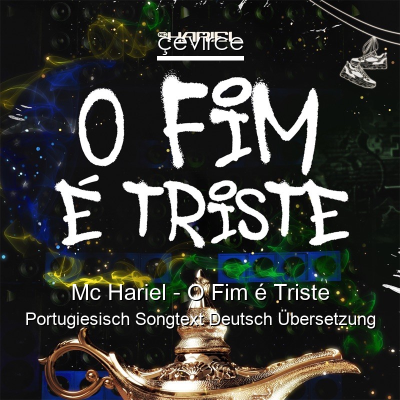 Mc Hariel – O Fim é Triste Portugiesisch Songtext Deutsch Übersetzung