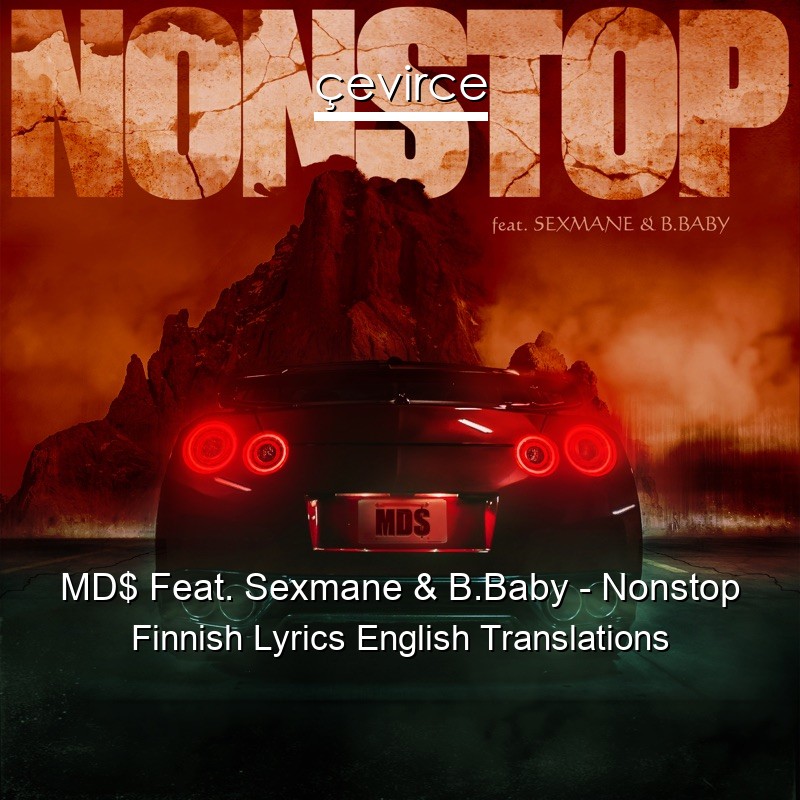 MD$ Feat. Sexmane & B.Baby – Nonstop Finnish Lyrics English Translations