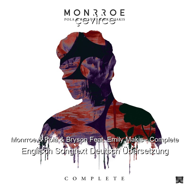 Monrroe & Pola & Bryson Feat. Emily Makis – Complete Englisch Songtext Deutsch Übersetzung