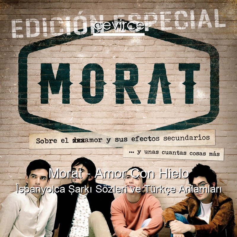 Morat – Amor Con Hielo İspanyolca Şarkı Sözleri Türkçe Anlamları