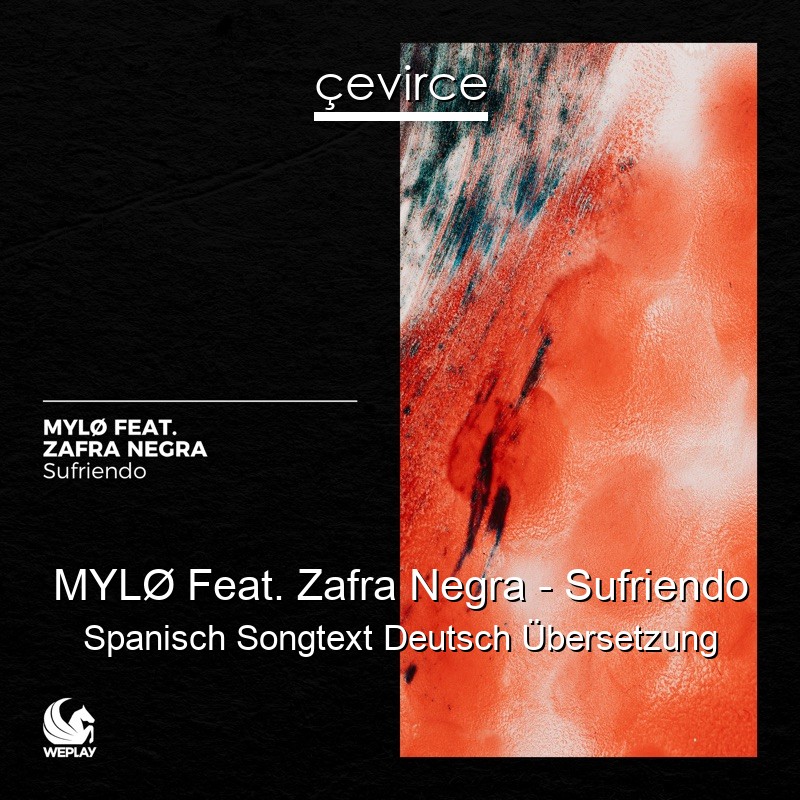 MYLØ Feat. Zafra Negra – Sufriendo Spanisch Songtext Deutsch Übersetzung