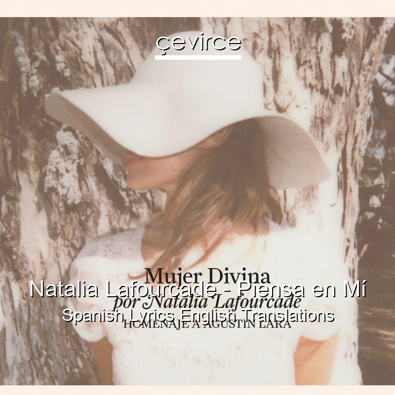 Natalia Lafourcade – Piensa en Mí Spanish Lyrics English Translations