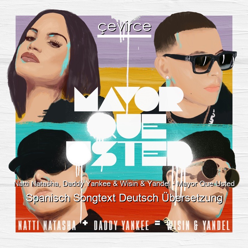 Natti Natasha, Daddy Yankee & Wisin & Yandel – Mayor Que Usted Spanisch Songtext Deutsch Übersetzung