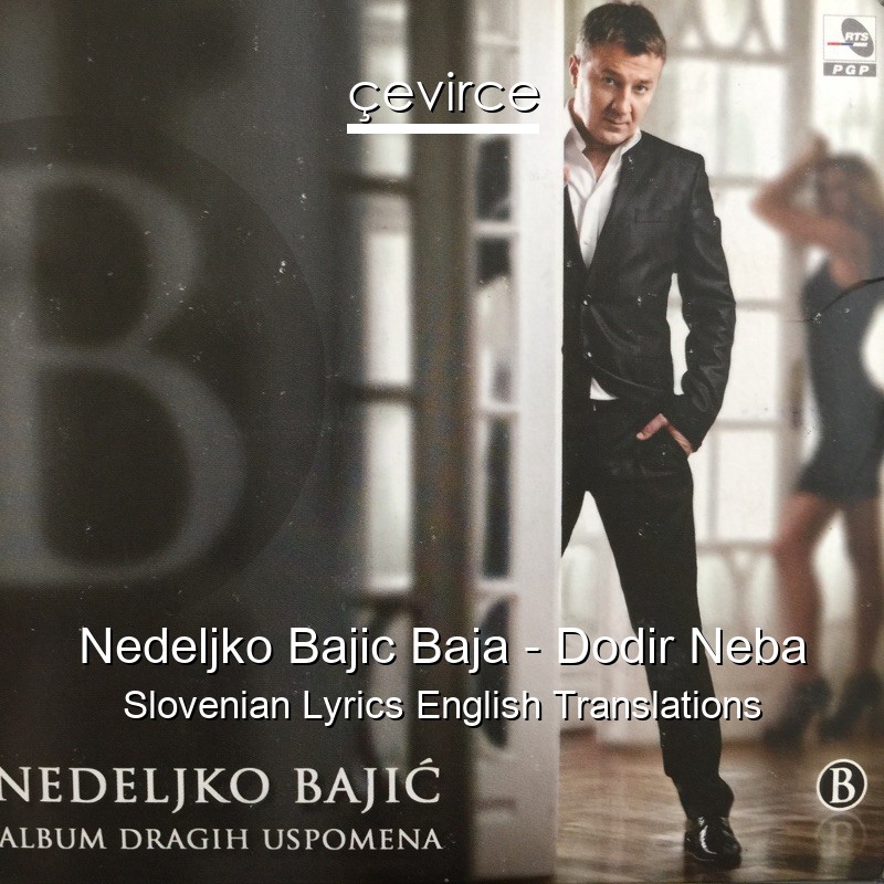 Nedeljko Bajic Baja – Dodir Neba Slovenian Lyrics English Translations