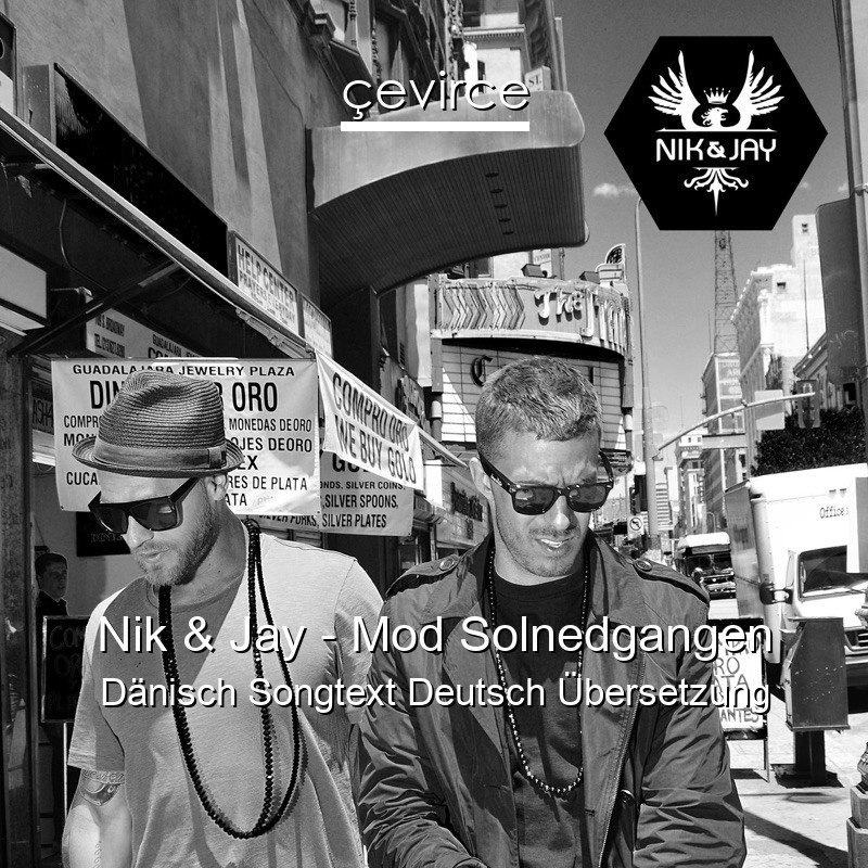 Nik & Jay – Mod Solnedgangen Dänisch Songtext Deutsch Übersetzung