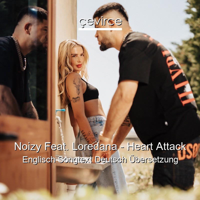 Noizy Feat. Loredana – Heart Attack Englisch Songtext Deutsch Übersetzung