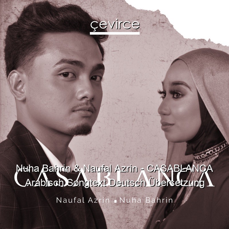 Nuha Bahrin & Naufal Azrin – CASABLANCA Arabisch Songtext Deutsch Übersetzung