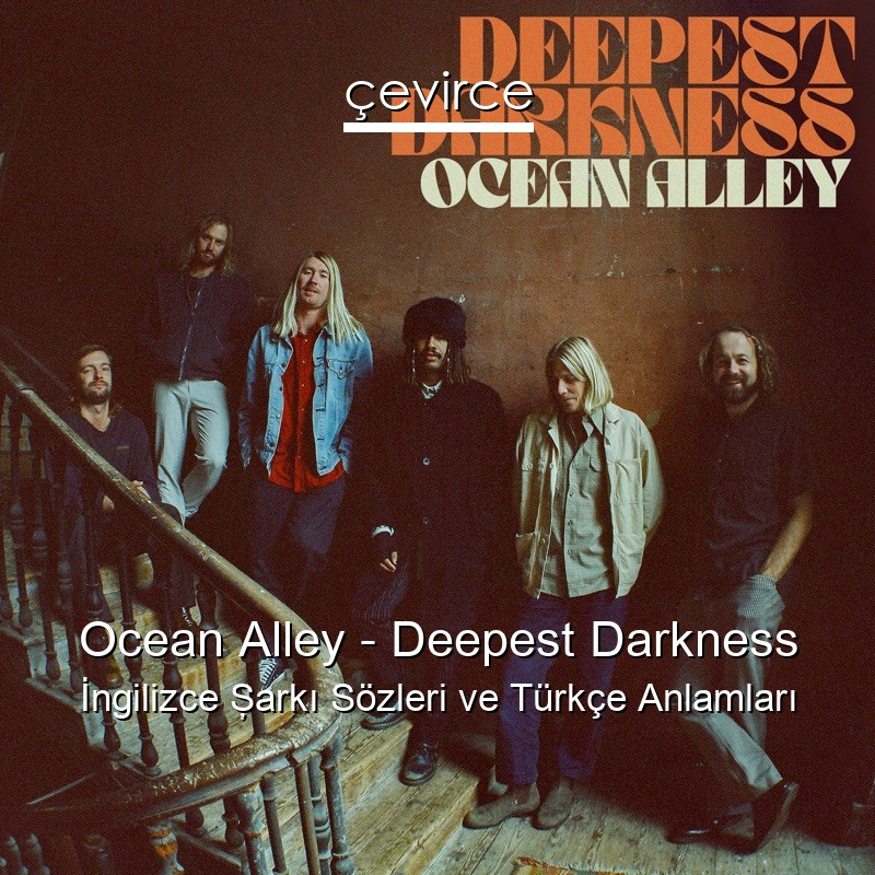 Ocean Alley – Deepest Darkness İngilizce Şarkı Sözleri Türkçe Anlamları