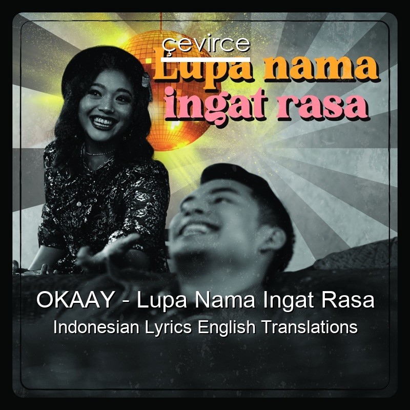 OKAAY – Lupa Nama Ingat Rasa Indonesian Lyrics English Translations