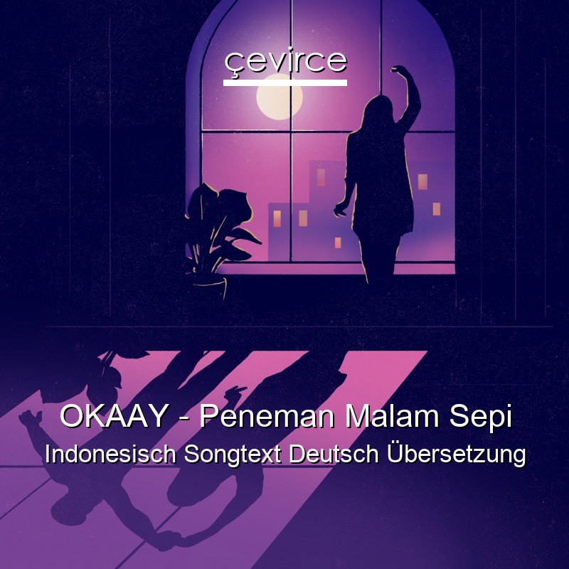 OKAAY – Peneman Malam Sepi Indonesisch Songtext Deutsch Übersetzung