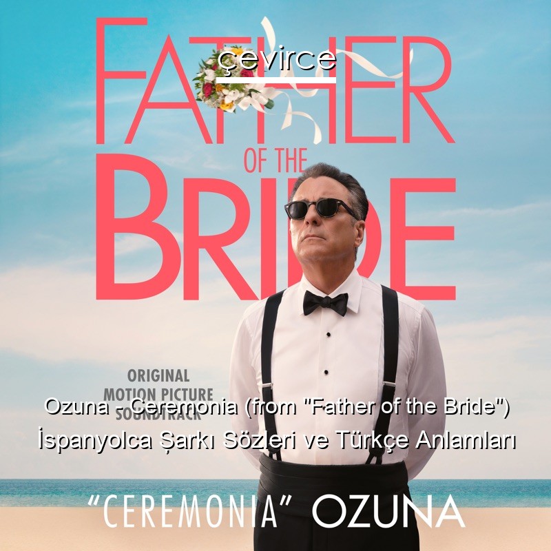 Ozuna – Ceremonia (from “Father of the Bride”) İspanyolca Şarkı Sözleri Türkçe Anlamları