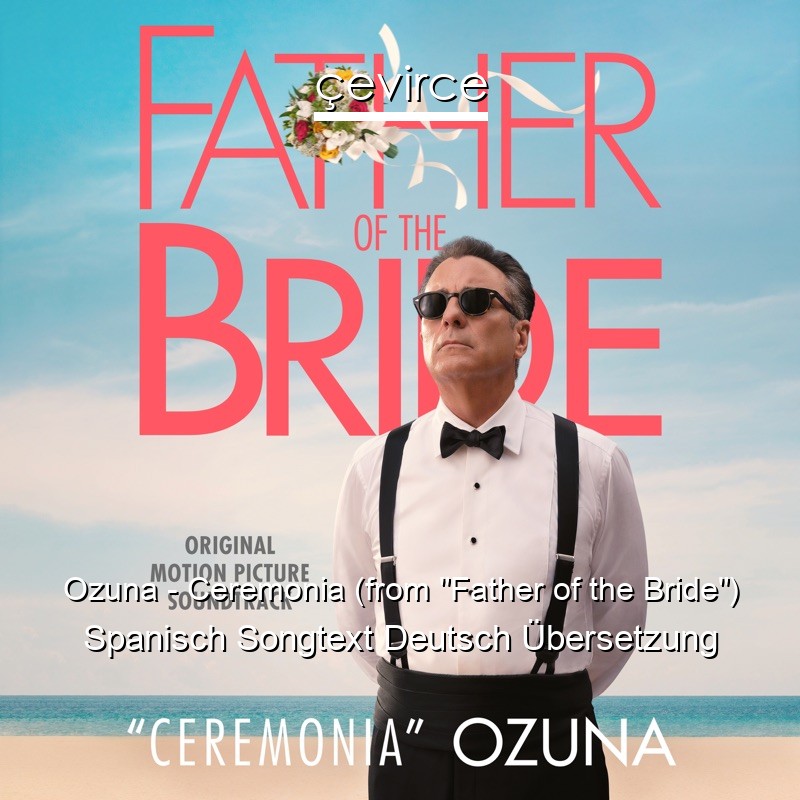 Ozuna – Ceremonia (from “Father of the Bride”) Spanisch Songtext Deutsch Übersetzung