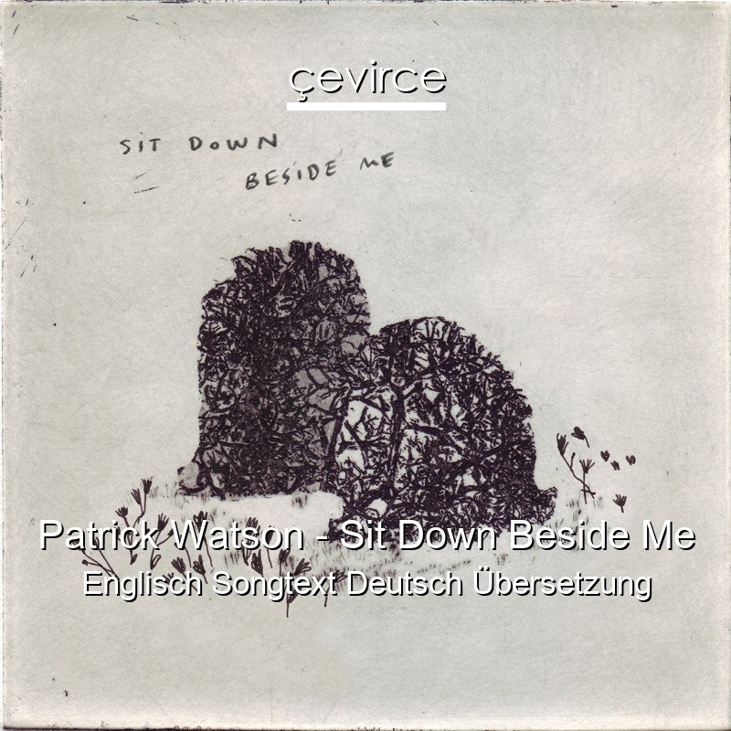 Patrick Watson – Sit Down Beside Me Englisch Songtext Deutsch Übersetzung