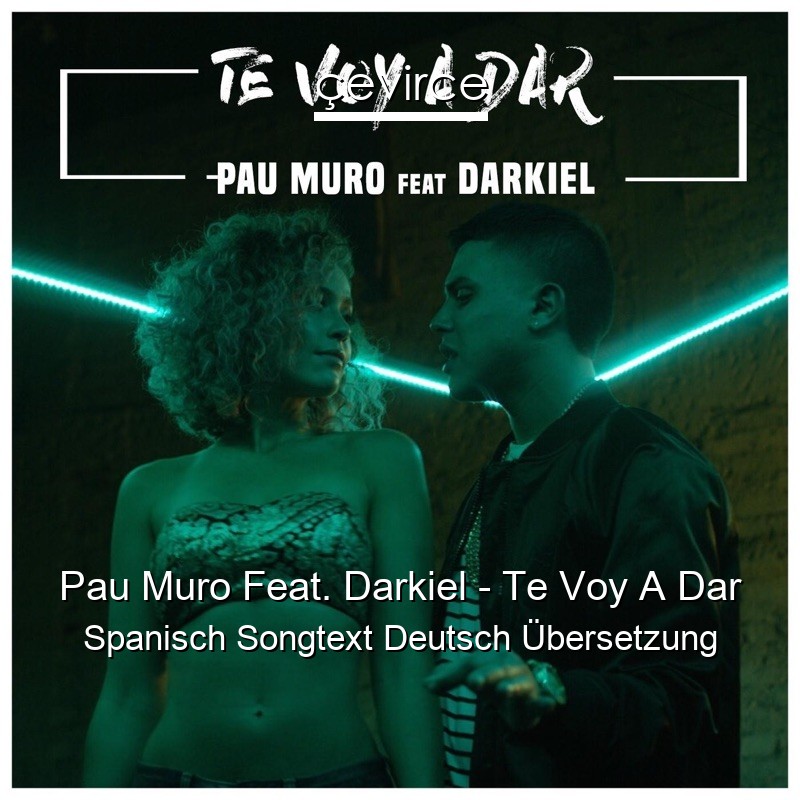 Pau Muro Feat. Darkiel – Te Voy A Dar Spanisch Songtext Deutsch Übersetzung