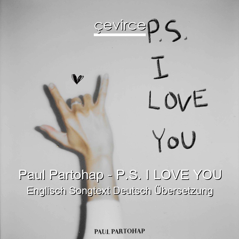 Paul Partohap – P.S. I LOVE YOU Englisch Songtext Deutsch Übersetzung