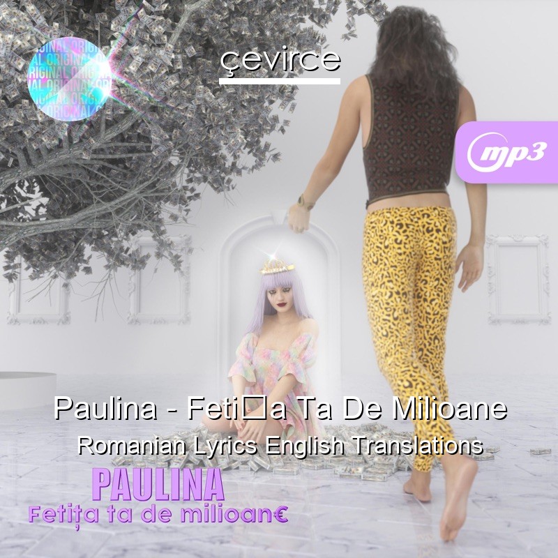 Paulina – Fetița Ta De Milioane Romanian Lyrics English Translations