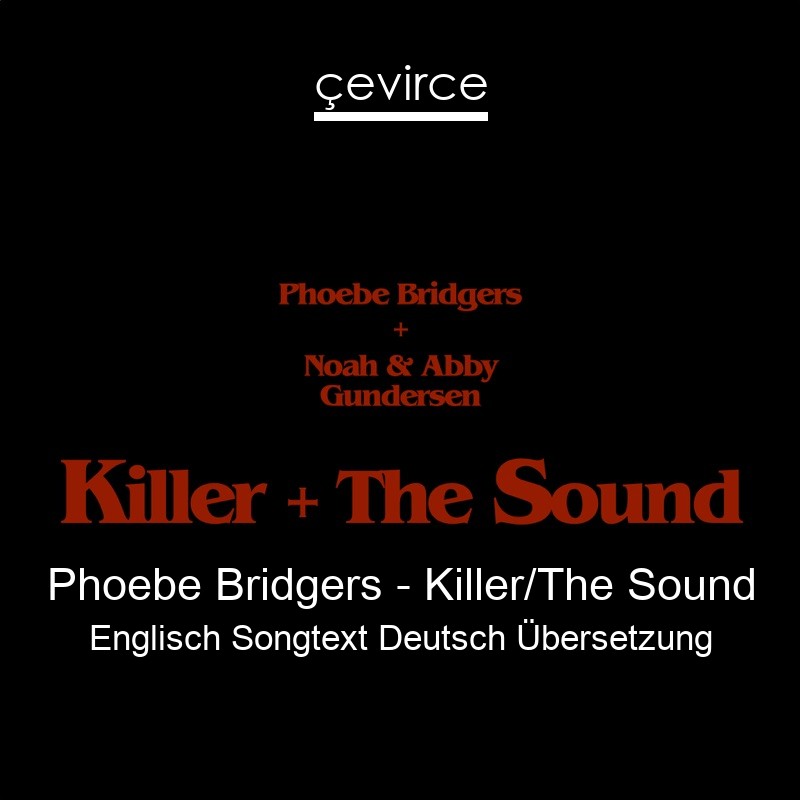 Phoebe Bridgers – Killer/The Sound Englisch Songtext Deutsch Übersetzung