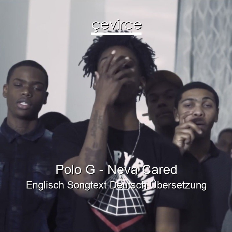 Polo G – Neva Cared Englisch Songtext Deutsch Übersetzung