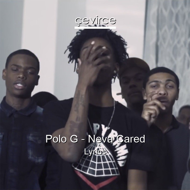 Polo G – Neva Cared Lyrics