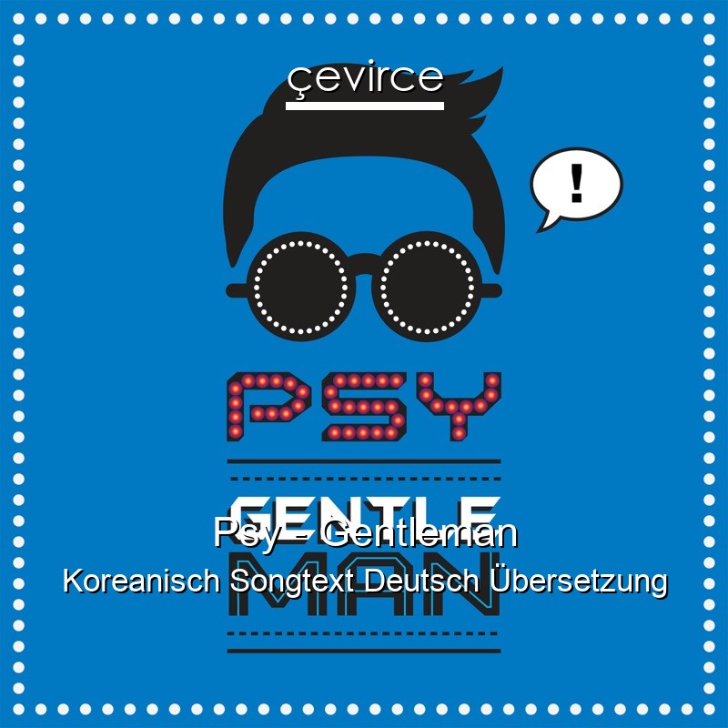 Psy – Gentleman Koreanisch Songtext Deutsch Übersetzung