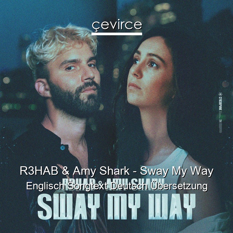 R3HAB & Amy Shark – Sway My Way Englisch Songtext Deutsch Übersetzung