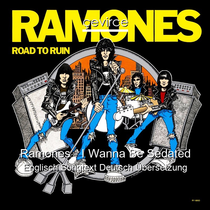 Ramones – I Wanna Be Sedated Englisch Songtext Deutsch Übersetzung