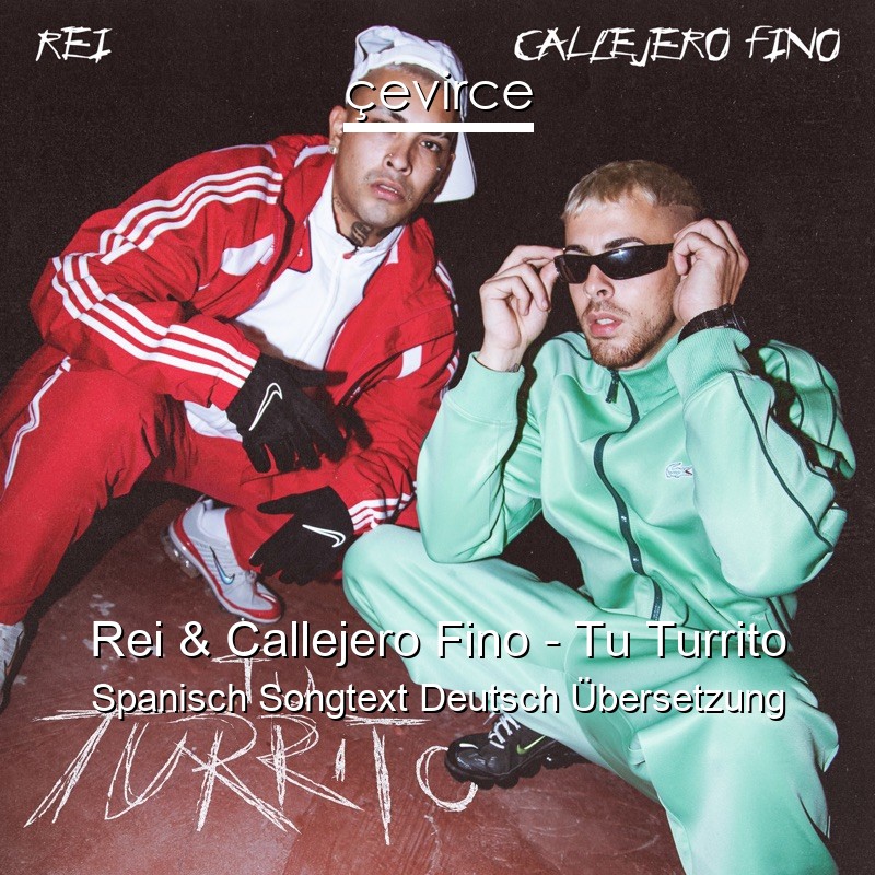 Rei & Callejero Fino – Tu Turrito Spanisch Songtext Deutsch Übersetzung