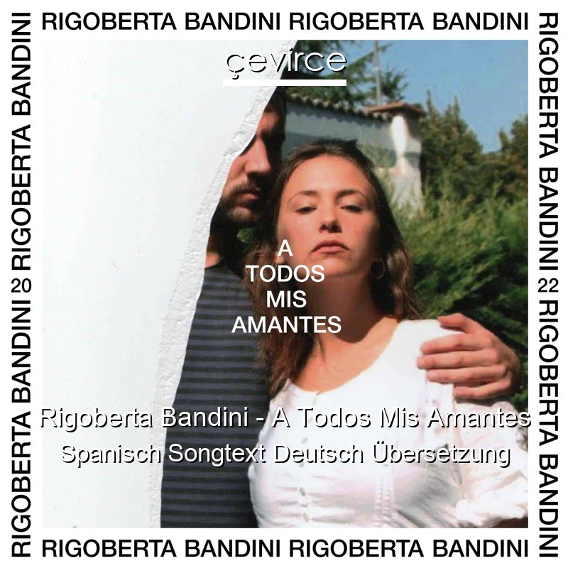 Rigoberta Bandini – A Todos Mis Amantes Spanisch Songtext Deutsch Übersetzung