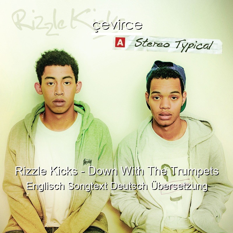 Rizzle Kicks – Down With The Trumpets Englisch Songtext Deutsch Übersetzung