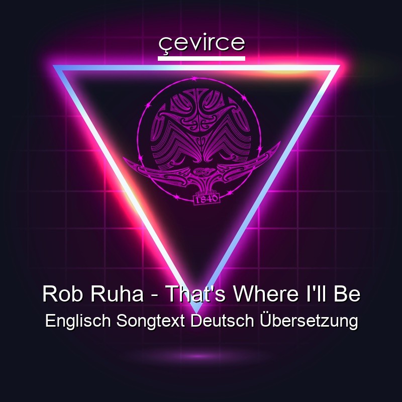 Rob Ruha – That’s Where I’ll Be Englisch Songtext Deutsch Übersetzung