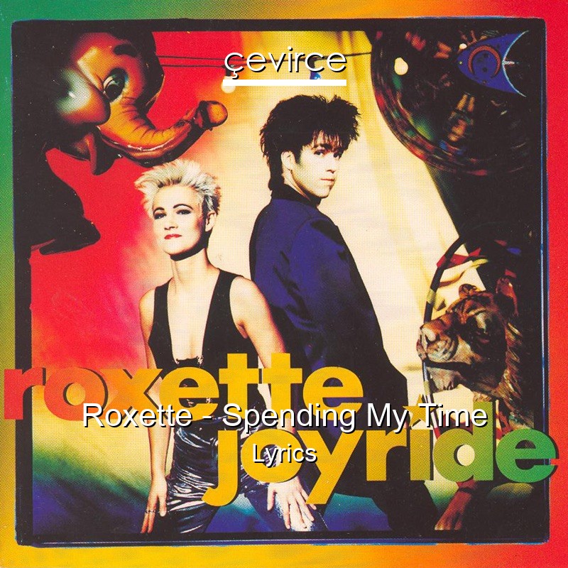 Roxette – Spending My Time Lyrics