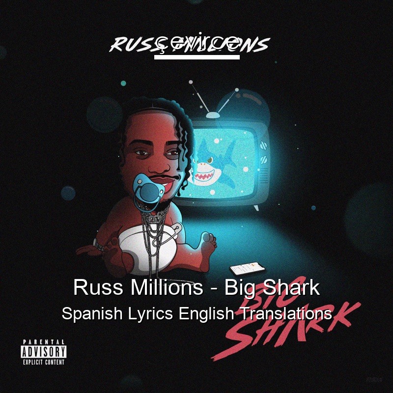 Russ Millions – Big Shark Spanish Lyrics English Translations