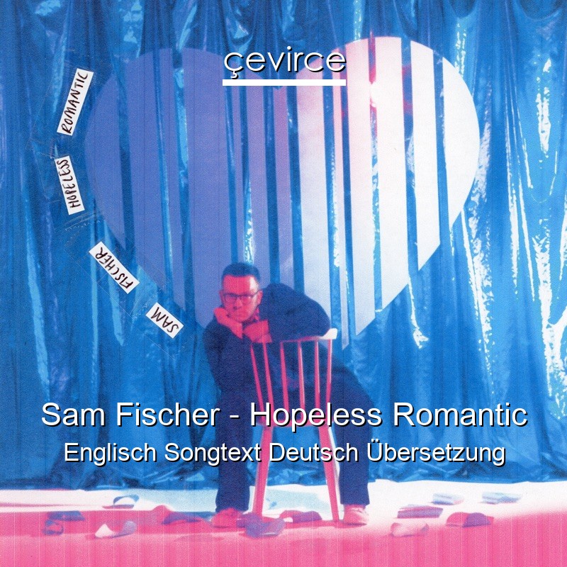 Sam Fischer – Hopeless Romantic Englisch Songtext Deutsch Übersetzung