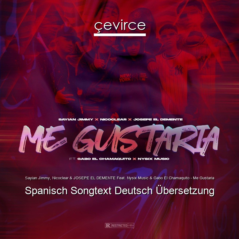 Sayian Jimmy, Nicoclear & JOSEPE EL DEMENTE Feat. Nysix Music & Gabo El Chamaquito – Me Gustaria Spanisch Songtext Deutsch Übersetzung