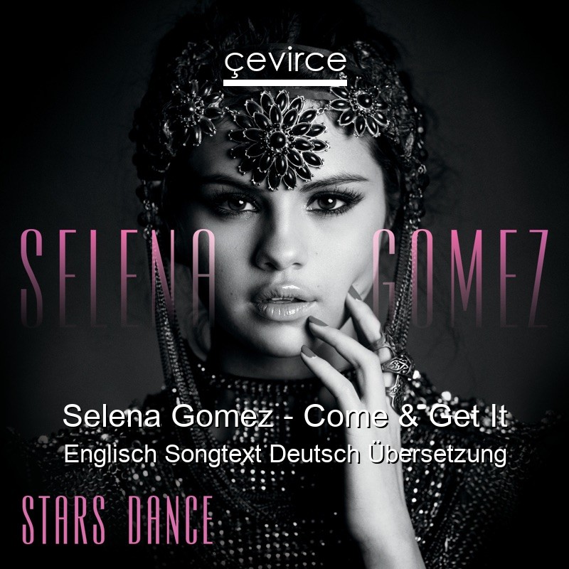 Selena Gomez – Come & Get It Englisch Songtext Deutsch Übersetzung