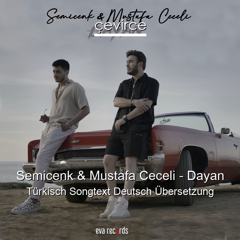 Semicenk & Mustafa Ceceli – Dayan Türkisch Songtext Deutsch Übersetzung