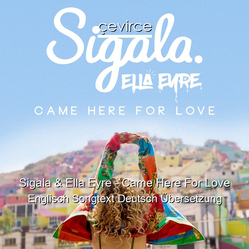 Sigala & Ella Eyre – Came Here For Love Englisch Songtext Deutsch Übersetzung