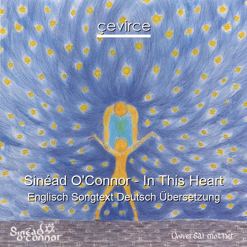 Sinéad O’Connor – In This Heart Englisch Songtext Deutsch Übersetzung