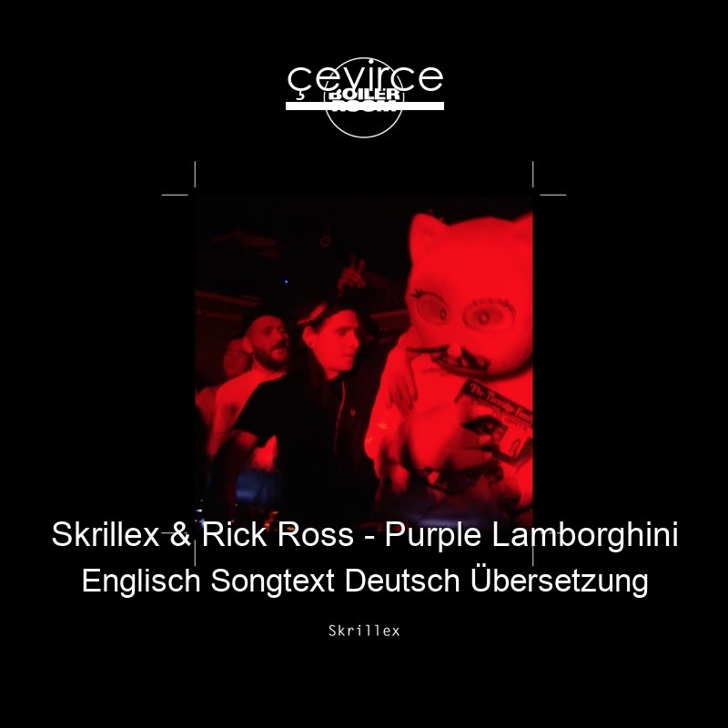 Skrillex & Rick Ross – Purple Lamborghini Englisch Songtext Deutsch Übersetzung