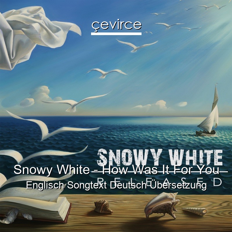 Snowy White – How Was It For You Englisch Songtext Deutsch Übersetzung