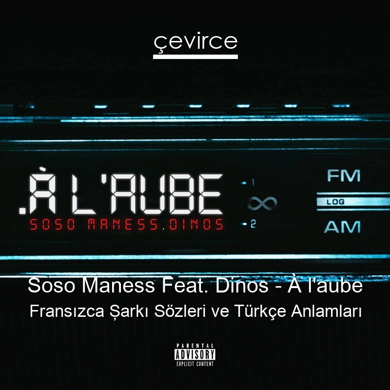 Soso Maness Feat. Dinos – À l’aube Fransızca Şarkı Sözleri Türkçe Anlamları